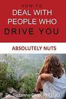 How to DEAL WITH PEOPLE WHO DRIVE YOU ABSOLUTELY NUTS (The Life Guide Series)