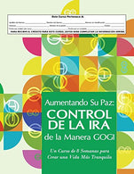 Aumentando Su Paz: Control de la Ira de la Manera GOGI: Un Curso de Ocho Semanas para Crear una Vida M&aacute;s Tranquila (Spanish Edition)