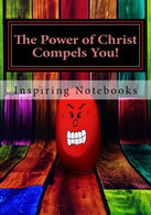 The Power of Christ Compels You!: Inspirational. Angry. Stress-Relief Notebooks. Diaries & Journals (110 Lined Pages 7 x 10)