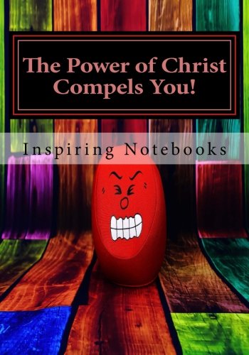 The Power of Christ Compels You!: Inspirational. Angry. Stress-Relief Notebooks. Diaries & Journals (110 Lined Pages 7 x 10)