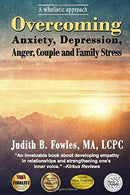 Overcoming: Anxiety. Depression. Anger. Couple and Family Stress