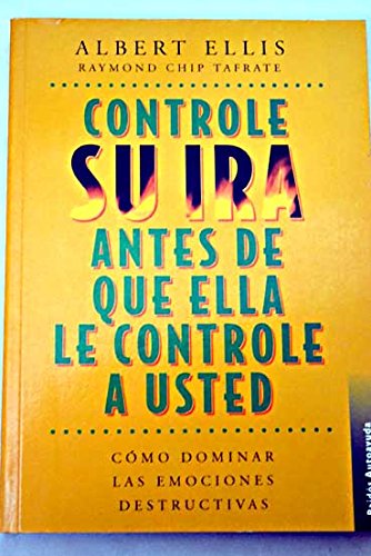Controle Su Ira Antes De Que Ella Lo Controle a Usted/ How to Control Your Anger Before It Controls You (Autoayuda / Self-Help) (Spanish Edition)