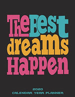 The Best Dreams Happen: 2020 Calendar Year Planner: Yearly Calendar Book 2020. Weekly/Monthly/Yearly Calendar Journal. Large 8.5" x 11" 36