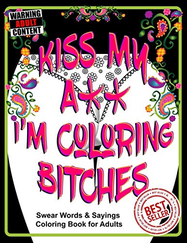 Kiss My A** I&rsquo;m Coloring Bitches: Adult Coloring Book (Volume)