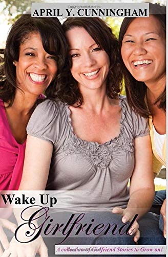 Wake Up Girlfriend: A Collection of Girlfriend Stories to Grow on!