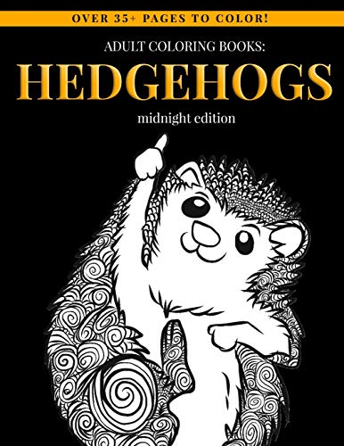 Adult Coloring Books: Hedgehogs (Midnight Edition): Adult Coloring Book Designs for Hedgehog Lovers - Mindfulness Art Therapy Stress Relief Coloring