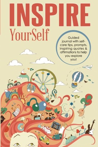 Inspire YourSelf: Guided Journal With Self-care Tips. Prompts. Inspiring Quotes & Affirmations to Help You Explore You! (Standard Edition / Brow