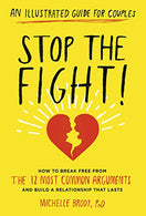 Stop the Fight!: An Illustrated Guide for Couples: How to Break Free from the 12 Most Common Arguments and Build a Relationship That Lasts