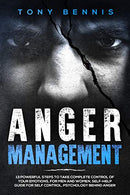 Anger Management: 13 Powerful Steps to Take Complete Control of Your Emotions. For Men and Women. Self-Help Guide for Self Control. Psychology Behin