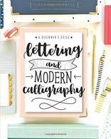 Lettering and Modern Calligraphy: A Beginner's Guide: Learn Hand Lettering and Brush Lettering