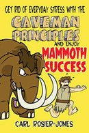 The Caveman Principles: Get rid of everyday stress and enjoy mammoth success