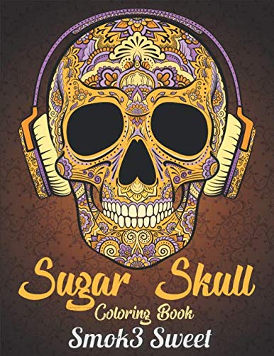 Sugar Skull Coloring Book: A Coloring Book for Adults Day of the Dead Coloring Book with Gothic and Skull Designs