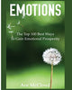 Emotions: The Top 100 Best Ways To Gain Emotional Prosperity (Guide &amp; Strategies for Mastering Your Emotions)