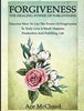 Forgiveness: The Healing Power Of Forgiveness: Discover How To Use The Power Of Forgiveness To Truly Live A Much Happier. Productive And Fulfilling