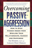 Overcoming Passive-Aggression: How to Stop Hidden Anger from Spoiling Your Relationships. Career and Happiness