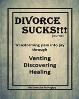 Divorce Sucks !!!: An Exercise in Happy; Learning to Transform Pain into Joy through Venting. Discovering. Healing &ndash;8&rdquo;x10&rdquo;; 210 li
