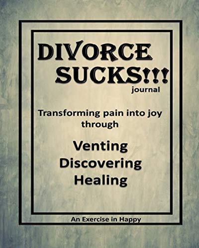 Divorce Sucks !!!: An Exercise in Happy; Learning to Transform Pain into Joy through Venting. Discovering. Healing &ndash;8&rdquo;x10&rdquo;; 210 li