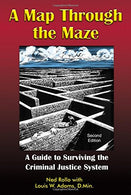 A Map Through the Maze: A Guide to Surviving the Criminal Justice System