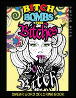 Swear Word Coloring Book: Bitch-Bombs For Bitches