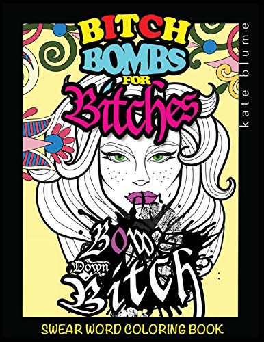 Swear Word Coloring Book: Bitch-Bombs For Bitches