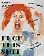 Anger Workbook. Fuck This Shit. Write It Down. Get It Out. Let It Go. Calm The Fuck Down!: Writing Journal For Women. 220 Pages with Lightly Ruled L
