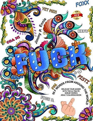 Fuck You - 50 F Words From Around The World: Release Your Anger With The Ultimate Swear Words Adult Coloring Book (Fuck Off I'm Coloring) (Volume 1)