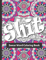Swear Word Coloring Book: Made For Relaxation. Fun. and to Relieve Your Stress Away: For Adults