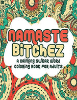 Namaste Bitchez: A Calming Swear Words Coloring Book for Adults