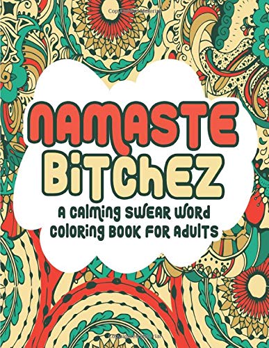 Namaste Bitchez: A Calming Swear Words Coloring Book for Adults