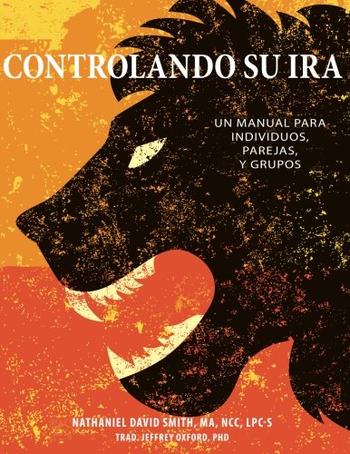 Controlando Su Ira: Un Manual para Individuos. Parejas. y Grupos (Spanish Edition)