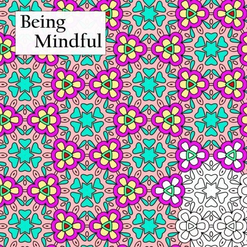 Being Mindful: Relieving stress through coloring (Adult Coloring Patterns) (Volume 6) by Mindful Coloring Books (2016-02-03)